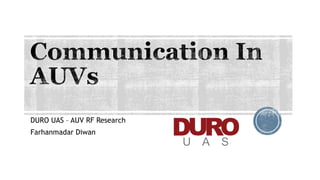 DURO UAS – AUV RF Research
Farhanmadar Diwan
 