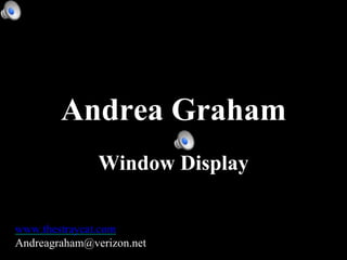 Andrea Graham
Window Display
www.thestraycat.com
Andreagraham@verizon.net
 