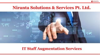 IT Staff Augmentation Services
Niranta Solutions & Services Pt. Ltd.
 