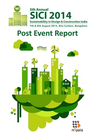 Innovative Platforms
pana
R
7th & 8th August 2014, Ritz Carlton, Bangalore
SICI 2014
5th Annual
Sustainability in Design & Construction India
Post Event Report
 