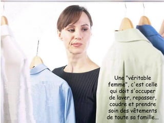 Une "véritable femme", c'est celle qui doit s'occuper de laver, repasser, coudre et prendre soin des vêtements de toute sa famille... 