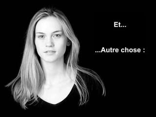 Et... ...Autre chose : 