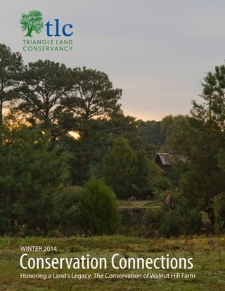 Conservation Connections
WINTER 2014
Honoring a Land’s Legacy: The Conservation of Walnut Hill Farm
 