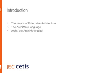 Introduction

•
    The nature of Enterprise Architecture
•
    The ArchiMate language
•
    Archi, the ArchiMate editor




                                            2
 