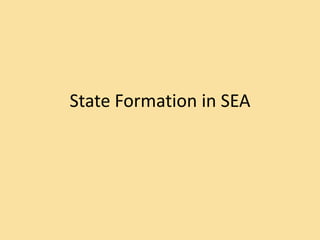 State Formation in SEA
 