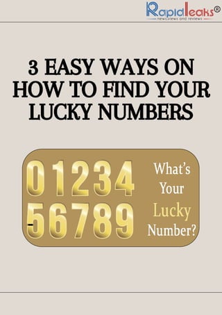3 EASY WAYS ON
HOW TO FIND YOUR
LUCKY NUMBERS
 