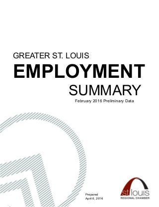 GREATER ST. LOUIS
EMPLOYMENT
SUMMARY
February 2016 Preliminary Data
Prepared
April 6, 2016
 