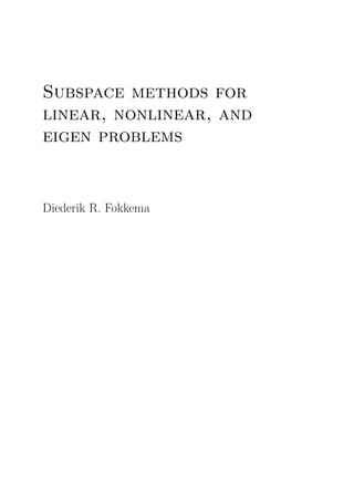 Subspace methods for
linear, nonlinear, and
eigen problems
Diederik R. Fokkema
 