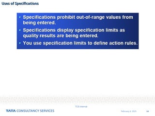 34
February 4, 2025
TCS Internal
Uses of Specifications
Uses of Specifications
 