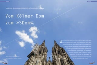 43
3
TECHNIK
42
3
TECHNIK
Wer sich Köln nähert, sieht meist zuerst ihn: über 157 Meter ragt der Kölner
Dom in den Himmel über der Stadt – er ist Weltkulturerbe, Kölner Wahr-
zeichen und ein Wunder sakraler Baukunst. Mit bis zu 20.000 Besuchern
pro Tag ist Europas zweithöchstes Kirchengebäude eine der meist-
besuchten Sehenswürdigkeiten Deutschlands. Doch Witterung,
Luftverschmutzung, Besucherströme und Vandalismus
setzten der Kathedrale stetig zu. Modernste Vermes-
sungstechnik hilft nun bei der Daueraufgabe, das
Gotteshaus für die Zukunft zu erhalten und bringt
den Dom dafür digital in die »Cloud«.
Modernste Vermessungstechnik trifft auf historisches Bauwerk
Vom Kölner Dom
zum »3Dom«
NIKLAS MÖRING | FORUM REDAKTION
MARTIN PILHATSCH | FACHLICHE BERATUNG
 