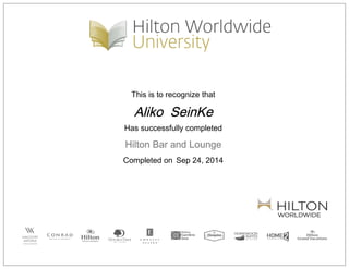 This is to recognize that
Aliko SeinKe
Has successfully completed
Hilton Bar and Lounge
Completed on Sep 24, 2014
 