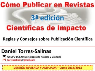 3ª edición

Reglas y Consejos sobre Publicación Científica

Daniel Torres-Salinas
  GRUPO EC3, Universidades de Navarra y ...
