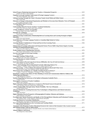 School Progress Monitoring Instruments for Teachers–A Romanian Perspective ..............................................................................4423
Gianina-Ana Masari, Elena Seghedin
Empathy Levels and Academic Achievement of Foreign Language Learners......................................................................................4428
Filiz Yalcin-Tilfarlioglu, Arda Arikan
Lifelong Learning Through Out Today's Occasions Namely Social Media and Online Games .........................................................4431
Deniz Yesim Talug
Obstacles to Change in Educational Organization and Methods to Overcome these Obstacles: Views of Principals .....................4436
Esra Cakmak, Hasan Basri Gunduz
Teaching Digital Signal Processing.............................................................................................................................................................4441
Ibrahim Dogan
Understanding Music Pre-Service Teachers’ Vocational Satisfaction ...................................................................................................4446
Beste Cevik, Fatih Yavuz, Mahir Alkan, Serkan Perkmen
A Study of Efficiency Activity on Logarithm............................................................................................................................................4449
Mevlude Dogan, Pinar Guner, Mehmet Soylu
Principles for e-pedagogy ............................................................................................................................................................................4454
Jozef Simuth, Ivan Sarmany-Schuller
Lifelong Learning Considerations: Relationship Between Learning Styles and Learning Strategies in Higher
Education.......................................................................................................................................................................................................4457
Emine Cabi, Serpil Yalcinalp
Social Behaviors of Foreign Language Teachers at Anatolian High Schools in Turkey......................................................................4463
Demir Aysin
Assessing Member's Satisfaction in Virtual and Face-to-Face Learning Teams ..................................................................................4466
Cristiana Catalina Cicei
Enhancement of Learning Achievement and Integrated Science Process Skills Using Science Inquiry Learning
Activities of Chemical Reaction Rates........................................................................................................................................................4471
Wichai Lati, Saksri Supasorn, Vinich Promarak
Predict Student Scores Using Bayesian Networks ....................................................................................................................................4476
Rafe Torabi, Parham Moradi, Ali Reza Khantaimoori
Socrates: the Prophet of Life-Long Learning............................................................................................................................................4481
Fatih Demirci
Geography Teaching: Without Walls.........................................................................................................................................................4487
Selahattin Aksit, Fisun Aksit, Cengiz Kayacilar
Painting Education & Artistic Evolution...................................................................................................................................................4493
Emre Tandirli
Early Intervention to Prevent Long-Term Literacy Difficulties: the Case of Catch Up Literacy ......................................................4498
Wayne Holmes, Dee Reid, Ann Dowker
Theory- and Technology-Driven Educational Curricula Addressing Tobacco Use .............................................................................4504
Alexander V. Prokhorov, Salma K. Marani, Karen S. Calabro, Kentya H. Ford
Lifelong Learning – A Way to Reduce Development Gaps Between Rural and Urban Areas............................................................4508
Mihaela Roberta Stanef, Alina Magdalena Manole, Madalina Militaru
What Factors have an Influence on A Quality Teaching Practice in Sciences? ....................................................................................4513
J. Solbes, C. Furió, M. C. Domínguez, J. Fernández, F. Tarín, J. Guisasola
Quantitative Analysis of the Effects of Video Modeling on Social and Communication Skills for Children with
Autism Spectrum Disorders ........................................................................................................................................................................4518
Cathy Huaqing Qi, Yi-Ling Lin
Statistics Regarding the Occurrence of the Epithet in Romanian Symbolist Poetry............................................................................4524
Carmen Nicolescu
Metacognitive Awareness of Teacher Candidates ....................................................................................................................................4529
Mehmet Onat Cihanoglu
Higher Education Student's Behaviors as Avatars in a Web based Course in Second Life ................................................................4534
Serpil Yalcinalp, Nurcan Sen, Gamze Kocer, Fatih Koroglu
A Better Employability Through Labour Market Flexibility. The Case of Romania ..........................................................................4539
Andreea Claudia Serban
Advanced Methods for Teaching Electronic-Nose Technologies to Diagnosticians and Clinical Laboratory
Technicians....................................................................................................................................................................................................4544
Alphus Dan Wilson
Higher Education from the Perspective of Demographical Evolution: Obstacles and Solutions........................................................4555
Angela Rogojanu, Liana Badea
Providing Labor Market Flexicurity and Quality of Life Through Better Education and Professional Training...........................4560
Alina Stefania Chenic, Coralia Angelescu, Andreea Roxana Gheorghita
Challenges Rooted in Curriculum Globalization......................................................................................................................................4567
Mostafa Ranai, Parvin Rezai, Farzad Karimyan, Farzad Karimi
The Logical Relationship Between the Curriculum and Teaching Models ...........................................................................................4571
Mostafa Ranai, Parvin Rezai
Assessment of the Romanian Tertiary Educational System in the Context of the Economic Crisis. Lessons Learned
and Lifelong Strategy Tools for Improvement..........................................................................................................................................4575
George-Laurentiu Serban-Oprescu, Alexandra Horobet, Anca-Teodora Serban-Oprescu
Abused Children's Self Esteem ...................................................................................................................................................................4580
Alina Margaritoiu, Simona Eftimie
 