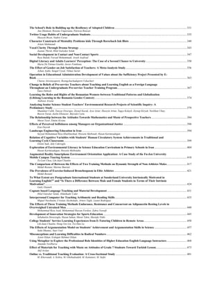 The School's Role in Building up the Resiliency of Adopted Children ....................................................................................................331
Ana Muntean, Roxana Ungureanu, Patricia Runcan
Twitter Usage Habits of Undergraduate Students......................................................................................................................................335
Huseyin Bicen, Nadire Cavus
Character Constructs of Mentality Problems kids Through Rorschach Ink Blots ................................................................................340
Armin Mahmoudi
Vocal Clarity Through Drama Strategy ......................................................................................................................................................343
Joanne Thirsk, Hilal Gulseker Solak
Social Development in Contact and Non-Contact Sports ..........................................................................................................................347
Reza Baledi, Farzad Mohammadi, Arash Asefirad
Digital Literacy and Adults Learners’ Perception: The Case of a Second Chance to University.........................................................350
Maria De Fátima Goulão, Javier Fombona
The Effect of Gender on Job Satisfaction of Teachers: A Meta-Analysis Study.....................................................................................356
Ayhan Aydin, Sengul Uysal, Yilmaz Sarier
Operation in Educational Administration Development of Values about the Sufficiency Project Presented by E-
Book .................................................................................................................................................................................................................363
Charas Atiwitayaporn, Roongchachadaporn Vehachart
Change in Beliefs of Pre-service Teachers about Teaching and Learning English as a Foreign Language
Throughout an Undergraduate Pre-service Teacher Training Program.................................................................................................367
Emre Debreli
Learning the Roles and Rights of the Romanian Women–between Traditional Patterns and Globalization
(Lifelong Learning in the Romania Gender Context) ................................................................................................................................374
Andreea Arsene
Analyzing Senior Science Student Teachers’ Environmental Research Projects of Scientific Inquiry: A
Preliminary Study ..........................................................................................................................................................................................379
Muammer Calik, Tuncay Ozsevgec, Zeynel Kucuk, Ayse Aytar, Huseyin Artun, Tugçe Kolayli, Zeynep Kiryak, Neslihan Ultay,
Burcin Turan, Jazlin Ebenezer, Bayram Costu
The Relationship between the Attitudes Towards Mathematics and Music of Prospective Teachers..................................................384
Murat Tezer, Emine Kivanc
Effects of Perceived Selfishness among Managers on Organizational Justice ........................................................................................390
Ezat Deyreh
Landscape Engineering Education in Iran..................................................................................................................................................394
Seyyed Mohammad Reza Khalilnezhad, Hossein Meiboudi, Hasan Karimzadegan
Relation of Cognitive Variables with Students’ Human Circulatory System Achievements in Traditional and
Learning Cycle Classrooms...........................................................................................................................................................................399
Ozlem Sadi, Jale Cakiroglu
Exploration of Environmental Literacy in Science Education Curriculum in Primary Schools in Iran .............................................404
Hasan Karimzadegan, Hossein Meiboudia
Augmented Reality Smartphone Environment Orientation Application: A Case Study of the Fu-Jen University
Mobile Campus Touring System ..................................................................................................................................................................410
Te-Lien Chou, Lih-Juan Chanlin
The Comparison of Between the Effects of Two Training Methods on Dynamic Strength of Non-Athletes Males............................417
Mehdi Bostani, Marina Shariati
The Prevalence of Exercise-Induced Bronchospasm in Elite Athletes .....................................................................................................421
Mehdi Bostani
To What Extent are Postgraduate International Students at Sunderland University Intrinsically Motivated in
Learning English?” and “Is There a Difference Between Male and Female Students in Terms of Their Intrinsic
Motivation? .....................................................................................................................................................................................................424
Guliz Ozuturk
Cognate based Language Teaching and Material Development...............................................................................................................431
Hilal Gulseker Solak, Abdulkadir Cakir
Interpersonal Computer for Teaching Arithmetic and Reading Skills....................................................................................................435
Miguel Nussbaum, Cristian Alcoholado, Arturo Tagle, Lianet Rodriguez
The Effects of Three Training Methods Endurance, Resistance and Concurrent on Adiponectin Resting Levels in
Overweighed Untrained Men........................................................................................................................................................................440
Mohammad Reza Asad, Mohammad Hassan Ferdosi, Zahra Yoosefi
Development of Innovation Strategies for Sports Education ....................................................................................................................445
Sebahattin Devecioglu, Hasan Sahan, Murat Tekin, Mustafa Yildiz
College Students’ Service Learning Experiences from E-Tutoring Children in Remote Areas............................................................450
Lih-Juan Chanlin, Hong-Yen Lin, Tze-Han Lu
The Effects of Argumentation Model on Students’ Achievement and Argumentation Skills in Science .............................................457
Seda Okumus, Suat Unal
Misconceptions and Learning Difficulties in Radical Numbers................................................................................................................462
Ayten Ozkan, Erdogan Mehmet Ozkan
Using Metaphor to Explore the Professional Role Identities of Higher Education English Language Instructors............................468
Amanda Yesilbursa
Effect of Materials for Teaching with Music on Attitudes of Grade 7 Students Toward Turkish Lesson...........................................473
Akif Arslan
Online vs. Traditional Teaching Evaluation: A Cross-Sectional Study ...................................................................................................481
M. Khorsandi, A. Kobra, M. Ghobadzadeh, M. Kalantari, M. Seifei
 