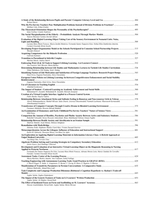 A Study of the Relationship Between Pupils and Parents’ Computer Literacy Level and Use.............................................................484
Serkan Dincer
Why Do Pre-Service Teachers Pose Multiplication Problems Instead of Division Problems in Fractions?........................................490
Melihan Unlu, Erhan Ertekin
The Theoretical Orientation Shapes the Personality of the Psychotherapist? ........................................................................................495
Iulia Ciorbea, Catalin Nedelcea
The Social Marginalization of the Elderly – Probabilistic Analysis Through Markov Models.............................................................504
Stanciu Mariana Carmen, Korodi Adrian
Evaluation of the Digital Learning Object Taking Care of the Sensory Environment in Neonatal Units: Noise,
Light and Handling ........................................................................................................................................................................................509
Luciana Mara Monti Fonseca, Mayra Jardim Medeiros, Fernanda Santos Nogueira Góes, Nelma Ellen Zamberlan-Amorim,
Carmen Gracinda Silvan Scochi
Developing Project Organization Model at the Schools Participated in Comenius School Partnership Projects...............................515
Mustafa Ozmusul
Acquiring Competences for the Didactic Profession ..................................................................................................................................520
Gabriela Kelemen
Transition to Parenthood in Infertile Couples ............................................................................................................................................527
Martina Smorti, Andrea Smorti
Embracing Web 2.0 & 3.0 Tools to Support Lifelong Learning - Let Learners Connect......................................................................532
Ana Loureiro, Inês Messias, Maria Barbas
Determining Relationship between Life Studies and Mathematics Lectures in Turkish Life Studies Curriculum............................538
Nihan Sahinkaya, Elif Aladag, Soner Aladag
Identifying Factors of Job Motivation and Satisfaction of Foreign Language Teachers: Research Project Design...........................543
Eleni Griva, Eugenia Panitsidou, Dora Chostelidou
European Union Policies on Lifelong Learning: In-between Competitiveness Enhancement and Social Stability
Reinforcement.................................................................................................................................................................................................548
Eugenia Panitsidou, Eleni Griva, Dora Chostelidou
Use of Literature in Teaching English .........................................................................................................................................................554
Abdollah Keshavarzi
The Impact of Student - Centered Learning on Academic Achievement and Social Skills ...................................................................560
Mohammad H. Asoodeh, Mohammad B. Asoodeh, Maryam Zarepour
Creation of a Virtual Graphic Interface Applied to a Process Control System ......................................................................................565
Pedro Beirão, Duarte Valério
Relationship Between Attachment Styles and Solitude Feeling in Runaway and Non-runaway Girls in Tehran ..............................570
Alireza Mohammadiarya, Shahab Mirzaei, Salar Dousti, Azizreza Ghasemzadeh, Fatemeh Lachinani, Mansoureh Karimzadeh,
Alimohammad Goodarzi
Transference of Computer Concepts Through Creative Drama in Blended Learning Environment..................................................575
Faramarz Malekian, Hossein Moradi Mokhles
An Examination of Elementary and Early Childhood Pre-Service Teachers’ Nature of Science Views .............................................581
Sibel Kaya
Comparison the Amount of Hostility, Psychotics and Phobic Anxiety Between Active and Sedentary Students...............................586
Rohollah Valizadeh, Siroos Hosseini Askarabadi, Mona Abdolhamid Tehrani, Eiman Feghhi
Relationship Between Health Anxiety and Alexithymia in an Iranian Sample.......................................................................................591
Shahriar Shahidi, Azam Molaie, Mohsen Dehghani
Remediation with Math-Bridge ....................................................................................................................................................................596
Julianna Zsidó, Stéphanie Mailles-Viard Metz, Viviane Durand-Guerrier
Metacomprehension Across the Lifespan: Influence of Education and Instructional Support ............................................................601
Karen M. Zabrucky, Dewayne Moore, Lin-Miao Lin Agler
An Exploration on Applying Digital Learning Materials to Information Literacy Class: A Hybrid Approach at
Taipei Medical University..............................................................................................................................................................................605
Tzu-Heng Chiu, Te-Lien Chou
Algebraic Problem Solving and Learning Strategies in Compulsory Secondary Education.................................................................612
Javier Gasco, José Domingo Villarroel
Development and Evaluation of an Interactive Virtual Learning Object on the Diagnostic Reasoning in Nursing
Applied to Preterm Newborns ......................................................................................................................................................................617
Fernanda Dos Santos Nogueira De Góes, Luciana Mara Monti Fonseca, Adriana Morais Leite, Maria Cândida De Carvalho
Furtado, Carmen Gracinda Silvan Scochi
Assessment Tasks: Center of the Learning Process....................................................................................................................................624
Maria Martínez, Beatriz Amante, Ana Cadenato, Isabel Gallego
Teaching Engineering with Autonomous Learning Tools: Good Practices in GRAPAU-RIMA..........................................................629
J. Marcé-Nogué, N. Salán, A. Aragoneses, E. Bernat, C. Escrig, B. Otero, E. Rupérez, S. Illescas
Manifestation of Transitivity Parameters in Persian Conversations: A Comparative Study ...............................................................635
Mohsen Shahrokhi, Ahmad Reza Lotfi
Task Complexity and Language Production Dilemmas (Robinson's Cognition Hypothesis vs. Skehan's Trade-off
Model)..............................................................................................................................................................................................................643
Asghar Salimi, Soghra Dadashpour
The Impact of the Generic Features of Tasks on L2 Learners’ Written Production .............................................................................653
Asghar Salimi, Ali Shafaei, Davud Kuhi
The Effect of Incidental Focus on Form and Scaffolding on SL Learners’ Accuracy............................................................................663
Hassan Asadollahfam, Davud Kuhi, Asghar Salimi, Shirin Mirzaei
 