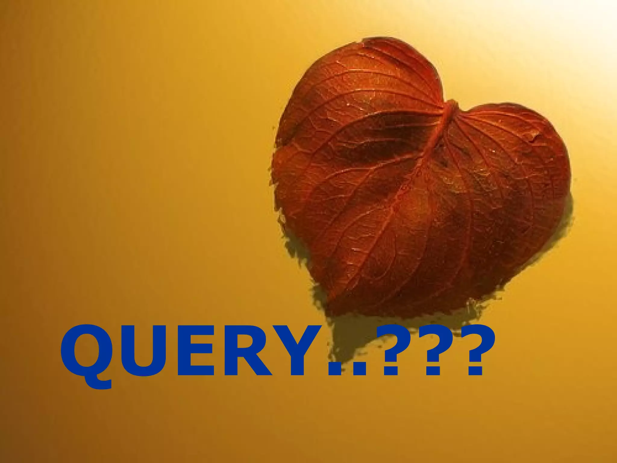    QUES…????




    QUERY..???
 