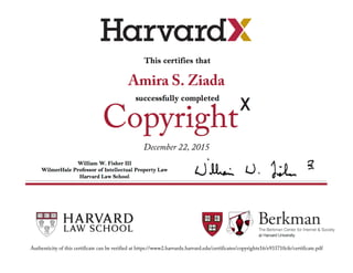 Amira S. Ziada
December 22, 2015
Authenticity of this certificate can be verified at https://www2.harvardx.harvard.edu/certificates/copyrightx16/e933710cfe/certificate.pdf
 