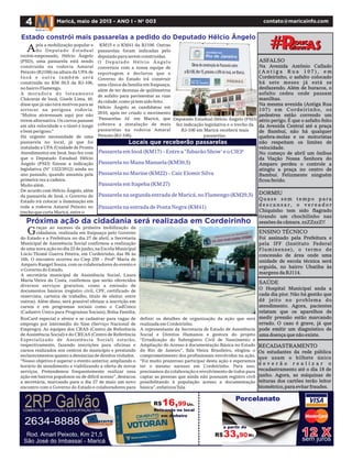 DORMIU
Q u a s e s e m t e m p o p a r a
d e s c a n s a r, o v e r e a d o r
Chiquinho tem sido flagrado
tirando um chochilinho nas
sessões da câmara.zzZZzzZ!!
SAÚDE
O Hospital Municipal anda a
cada dia pior. Não há gestão que
dê jeito no problema do
atendimento. Agora, pacientes
relatam que os aparelhos de
medir pressão estão marcando
errado. O caso é grave, já que
pode emitir um diagnóstico de
uma doença que não existe.
ENSINO TÉCNICO
Foi assinado pela Prefeitura e
pela IFF (Instituto Federal
Fluminense), o termo de
concessão de área onde uma
unidade de escola técnica será
erguida, no bairro Ubatiba às
margens da RJ114.
ASFALSO
Na Avenida Antônio Callado
( A n t i g a R u a 1 0 7 ) , e m
Cordeirinho, o asfalto colocado
há sete meses já está se
desfazendo. Além de buracos, o
asfalto cedeu onde passam
manilhas.
Na mesma avenida (Antiga Rua
107) em Cordeirinho, os
pedestres estão correndo um
sério perigo. É que o asfalto feito
da Avenida Central até a praça
de Bambuí, não há qualquer
quebra-molas e os motoristas
não respeitam os limites de
velocidade.
No começo de abril um ônibus
da Viação Nossa Senhora do
Amparo perdeu o controle a
atingiu a praça no centro de
Bambuí. Felizmente ninguém
ficou ferido.
4 Maricá, maio de 2013 - ANO I - Nº 003 contato@maricainfo.com
2RP Galvão2RP GalvãoCOMÉRCIO - IMPORTAÇÃO E EXPORTAÇÃO LTDA
2634-8888
Rod. Amarl Peixoto, Km 21,5
São José do Imbassaí - Maricá
12 Xsem juros
RECADASTRAMENTO
Os estudantes da rede pública
que usam o bilhete único
d e v e r ã o r e a l i z a r o
recadastramento até o dia 18 de
junho. Agora, as máquinas de
leituras dos cartões terão leitor
biométrico,para evitar fraudes.
raças ao sucesso da primeira mobilização da
cidadania, realizada em Itaipuaçu pelo Governo
do Estado e a Prefeitura no dia 27 de abril, a Secretaria
Municipal de Assistência Social confirmou a realização
de uma nova ação no dia 22 de junho,na Escola Municipal
Lúcio Thomé Guerra Feteira, em Cordeirinho, das 9h às
16h. O encontro ocorreu no Ciep 259 – Profª Maria de
Amparo Rangel Souza,com os colaboradores do evento e
o Governo do Estado.
A secretária municipal de Assistência Social, Laura
Maria Vieira da Costa, confirmou que serão oferecidos
diversos serviços gratuitos, como a emissão de
documentos básicos (registro civil, CPF, certificado de
reservista, carteira de trabalho, título de eleitor, entre
outros). Além disso, será possível efetuar a inscrição em
cursos e em programas sociais como o CadÚnico
(Cadastro Único para Programas Sociais), Bolsa Família,
RioCard especial e sênior e se cadastrar para vagas de
emprego por intermédio do Sine (Serviço Nacional de
Emprego). As equipes dos CRAS (Centro de Referência
de Assistência Social) e do CREAS (Centro de Referência
Especializado de Assistência Social) estarão,
respectivamente, fazendo inscrições para oficinas e
cursos realizados nos centros do município e prestando
esclarecimentos quanto a denúncias de direitos violados.
“Nosso objetivo é superar o evento anterior, ampliando o
horário de atendimento e viabilizando a oferta de novos
serviços. Pretendemos frequentemente realizar essa
ação em bairros populosos ou de difícil acesso”, destacou
a secretária, marcando para o dia 27 de maio um novo
encontro com o Governo do Estado e colaboradores para
definir os detalhes de organização da ação que será
realizada em Cordeirinho.
A representante da Secretaria de Estado de Assistência
Social e Direitos Humanos e gestora do projeto
“Erradicação do Subregistro Civil de Nascimento e
Ampliação do Acesso à documentação Básica no Estado
do Rio de Janeiro”, Tula Vieira Brasileiro, elogiou o
comprometimento dos profissionais envolvidos na ação.
“Foi muito prazeroso participar desta ação e esperamos
ter o mesmo sucesso em Cordeirinho. Para isso,
precisamos da colaboração e envolvimento de todos para
captar as pessoas que ainda não possuam registro civil
possibilitando à população acesso a documentação
básica”,enfatizouTula.
Próxima ação da cidadania será realizada em Cordeirinho
alavrP# ASoucalavrP# ASouc
Estado constrói mais passarelas a pedido do Deputado Hélcio Ângelo
Deputado Estadual Hélcio Ângelo (PSD)
fez indicação legislativa e o trecho da
RJ-106 em Maricá receberá mais
passarelas.
pós a mobilização popular e
do Deputado Estadual
recém-empossado, Hélcio Ângelo
(PSD), uma passarela está sendo
construída na rodovia Amaral
Peixoto (RJ106) na altura da UPA de
Inoã e outra também será
construída no KM 30,5 da RJ-106,
no bairro Flamengo.
A moradora do loteamento
Chácaras de Inoã, Gisele Lima, 40,
disse que já não terá motivos para se
arriscar na perigosa rodovia.
“Muitos atravessam aqui por não
terem alternativa. Os carros passam
em alta velocidade e o túnel é longe
e bem perigoso.”
Há urgente necessidade de uma
passarela no local, já que foi
instalada a UPA (Unidade de Pronto
Atendimento) em Inoã. Isso fez com
que o Deputado Estadual Hélcio
Ângelo (PSD) fizesse a indicação
legislativa (Nº 1322/2012) ainda no
ano passado, quando assumiu pela
primeira vez a cadeira.
Muito além.
De acordo com Hélcio Ângelo, além
da passarela de Inoã, o Governo do
Estado irá colocar a iluminação em
toda a rodovia Amaral Peixoto no
trecho que corta Maricá,entre o
KM15 e o KM41 da RJ106. Outras
passarelas foram indicadas pelo
deputado para serem construídas.
O Deputado Hélcio Ângelo
conversou com a nossa equipe de
reportagem e declarou que o
Governo do Estado irá construir
uma clínica da família em Itaipuaçu,
além de ter dezenas de quilômetros
de asfalto para pavimentar as ruas
da cidade,como já tem sido feito.
Hélcio Ângelo se candidatou em
2010, após ter criado o movimento
'Passarelas Já' em Maricá, que
cobrava a instalação de mais
passarelas na rodovia Amaral
Peixoto (RJ-106).
A
Locais que receberão passarelas
Passarela em Inoã (KM17) – Entre a 'Tubarão Show' e o CIEP
Passarela no Manu Manuela (KM30,5)
Passarela no Marine (KM22) – Caic Elomir Silva
Passarela em Itapeba (KM 27)
Passarela na segunda entrada de Maricá,no Flamengo (KM29,5)
Passarela na entrada de Ponta Negra (KM41)
R$
R$16,99
33,90
Retirando no local
em dinheiro
M2
Un.
a partir de
Porcelanato
G
 