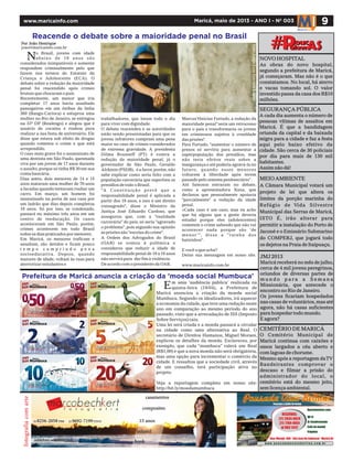 Pousada Vovó Bellina
mbkfoto.wix.com/mb
21 21
book
casamentos
15 anos
infantil
composites
8256-2058 9692-7199TIM VIVO
9Maricá, maio de 2013 - ANO I - Nº 003www.maricainfo.com
Reacende o debate sobre a maioridade penal no Brasil
trabalhadores, que lutam todo o dia
para viver com dignidade.
O debate reacendeu e as autoridades
estão sendo pressionadas para que os
jovens infratores cumpram uma pena
maior no caso de crimes considerados
de extrema gravidade. A presidenta
Dilma Rousseff (PT) é contra a
redução da maioridade penal, já o
governador de São Paulo, Geraldo
Alckmin (PSDB), é a favor,porém,não
sabe explicar como seria feito com a
população carcerária que superlota os
presídios de todo o Brasil.
"A Constituição prevê que a
responsabilidade penal é aplicada a
partir dos 18 anos, e isso é um direito
consagrado", disse o Ministro da
Justiça José Eduardo Cardoso, que
assegurou que, com a "realidade
carcerária" do país, só seria "agravado
o problema", pois segundo sua opinião
as prisões são "escolas do crime".
A Ordem dos Advogados do Brasil
(OAB) se somou à polêmica e
considerou que reduzir a idade de
responsabilidade penal de 18 a 16 anos
não servirá para dar fim à violência.
De acordo com o presidente da OAB,
o Brasil, jovens com idade
abaixo de 18 anos são
considerados inimputáveis e somente
respondem criminalmente pelo que
fazem nos termos do Estatuto da
Criança e Adolescente (ECA). O
debate sobre a redução da maioridade
penal foi reacendido após crimes
brutais que chocaram o país.
Recentemente, um menor que iria
completar 17 anos havia assaltado
passageiros em um ônibus da linha
369 (Bangu-Carioca) e estuprou uma
mulher no Rio de Janeiro, se entregou
na 33ª DP (Realengo) e alegou que é
usuário de cocaína e roubou para
realizar a sua festa de aniversário. Ele
disse que estava sob efeito de drogas
quando cometeu o crime e que está
arrependido.
O caso mais grave foi o assassinato de
uma dentista em São Paulo, queimada
viva por um jovem de 17 anos durante
o assalto, porque só tinha R$ 30 em sua
conta bancária.
Dias antes, dois menores de 14 e 15
anos mataram uma mulher de 70 anos
a facadas quando tentavam roubar um
carro. Em março, um homem foi
assassinado na porta de sua casa por
um ladrão que dias depois completou
18 anos. Só por isso, se condenado,
passará no máximo três anos em um
centro de reeducação. Os casos
aconteceram em São Paulo, porém,
crimes acontecem em todo Brasil
todos os dias praticados por menores.
Em Maricá, os menores traficam e
assaltam, são detidos e ficam pouco
t e m p o c u m p r i n d o p e n a
socioeducativa. Depois, quando
maiores de idade, voltam às ruas para
aterrorizar estudantes e
NOVO HOSPITAL
As obras do novo hospital,
segundo a prefeitura de Maricá,
já começaram. Mas não é o que
constatamos. No local, há aterro
e vacas tomando sol. O valor
investido passa da casa dos R$10
milhões.
MEIOAMBIENTE
A Câmara Municipal votará um
projeto de lei que altera os
limites da porção marinha do
Refúgio de Vida Silvestre
Municipal das Serras de Maricá,
ISTO É, irão alterar para
permitir a instalação do Porto de
Jaconé e o Emissário Submarino
do COMPERJ, que jogará todo
os dejetos na Praia de Itaipuaçu.
JMJ 2013
Maricá receberá no mês de julho,
cerca de 4 mil jovens peregrinos,
oriundos de diversas partes de
m u n d o p a r a a S e m a n a
Missionária, que antecede o
encontro no Rio de Janeiro.
Os jovens ficariam hospedados
nas casas de voluntários,mas até
agora, não há casas suficientes
para hospedar todo mundo.
E agora?
CEMITÉRIO DE MARICÁ
O Cemitério Municipal de
Maricá continua com caixões e
ossos largados a céu aberto e
com lagoas de chorume.
Mesmo após a reportagem daTV
Bandeirantes comprovar o
descaso e filmar a prisão do
administrador do local, o
cemitério está do mesmo jeito,
sem licença ambiental.
Foto:JorgeLuisEstradaLópez
MarcusVinícius Furtado, a redução da
maioridade penal“seria um retrocesso
para o país e transformaria os jovens
em criminosos sujeitos à crueldade
das prisões".
Para Furtado, "aumentar o número de
presos só serviria para aumentar a
superpopulação dos presídios, mas
não teria efeitos reais sobre a
insegurança e até poderia agravá-la no
futuro, quando esses menores
voltarem à liberdade após terem
passado pelo sistema penitenciário”.
Até famosos entraram no debate,
como a apresentadora Xuxa, que
declarou que pessoalmente apoiaria
"parcialmente" a redução da idade
penal.
«Cada caso é um caso, mas eu acho
que há alguns que a gente deveria
estudar porque eles (adolescentes)
cometem o crime sabendo que não vai
acontecer nada porque são 'de
menor'", disse a "rainha dos
baixinhos".
E você o que acha?
Deixe sua mensagem em nosso site.
www.maricainfo.com.br
Prefeitura de Maricá anuncia a criação da 'moeda social Mumbuca'
m uma 'audiência pública' realizada na
quinta-feira (18/04), a Prefeitura de
Maricá anunciou a criação da moeda social
Mumbuca. Segundo os idealizadores, irá aquecer
a economia da cidade,que teve uma redução neste
ano em comparação ao mesmo período do ano
passado, visto que a arrecadação de ISS (Imposto
Sobre Serviços) caiu.
Uma lei será criada e a moeda passará a circular
na cidade como uma alternativa ao Real. O
secretário de Direitos Humanos, Miguel Moraes,
explicou os detalhes da moeda. Esclareceu, por
exemplo, que cada “mumbuca” valerá um Real
(R$1,00) e que a nova moeda não será obrigatória,
mas uma opção para incrementar o comércio da
cidade. E ressaltou que a sociedade civil, através
de um conselho, terá participação ativa no
projeto.
Veja a reportagem completa em nosso site:
http://bit.ly/moedamumbuca
N
alavrP# ASoucalavrP# ASouc
SEGURANÇA PÚBLICA
A cada dia aumenta o número de
pessoas vítimas de assaltos em
Maricá. É que a bandidagem
oriunda da capital e da baixada
migra para a cidade e faz a festa
aqui pelo baixo efetivo da
cidade. São cerca de 30 policiais
por dia para mais de 130 mil
habitantes.
Assim não dá!
Por João Henrique
joao@maricainfo.com.br
E
fotografiacomarte
 
