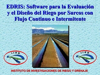 Edris R&b EDRIS: Software para la Evaluación y el Diseño del Riego por Surcos con ...