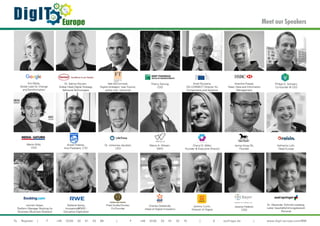 €
DigIT Europe
To Register | T +49 (0)30 20 91 33 88 | F +49 (0)30 20 91 32 10 | E eq@iqpc.de | www.digit-europe.com/MM
Khalil Rouhana,
DG CONNECT Director for
Components and Systems
Kim Wylie,
Global Lead for Change
and Transformation
Dr. Salima Douven,
Global Head Digital Strategy
Adhesive Technologies
Anantha Prasad,
Head, Data and Information
Management
Thierry Derung,
CDO
Ade McCormack,
Digital strategist, near futurist,
author and columnist
Philipp G. Schwarz,
Co-founder & CEO
Jeong Hong Oh,
Founder
Dr. Johannes Jacubeit,
CEO
Anosh Thakkar,
Vice President, CTO
Cheryl D. Miller,
Founder & Executive Director
Marco A. Attisani,
WEO
Martin Wild,
CDO
Katharina Lüth,
Head Europe
Lennart Gijsen,
Platform Manager Booking for
Business (Business Bookers)
Stefanie Kemp,
Innovation@RWE -
Disruptive Digitization
Jeremy Curtin,
Director of Digital
Jessica Federer,
CDO
Charles Delalonde,
Head of Digital Innovation
Fried Große-Dunker,
Co-Founder
Meet our Speakers
Dr. Alexander Schmid-Lossberg,
Leiter Geschäftsführungsbereich
Personal
 