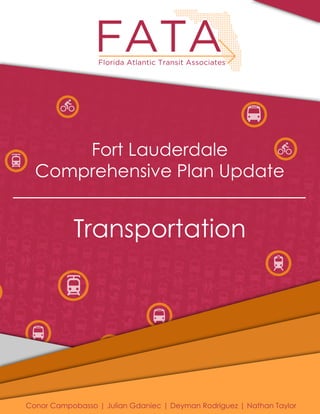 FortLauderdale
ComprehensivePlanUpdate
Transportation
ConorCampobasso|JulianGdaniec|DeymanRodriguez|NathanTaylor
 
