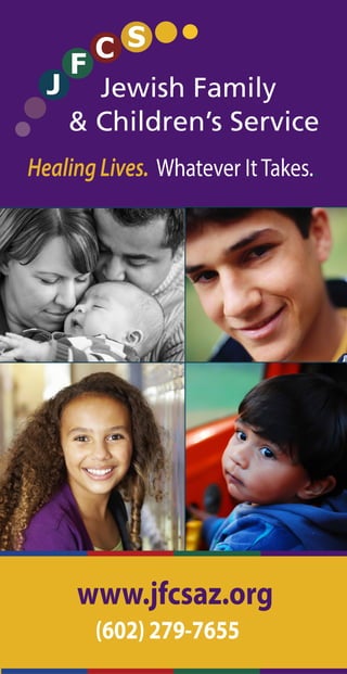 & Children’s Service
HealingLives. Whatever ItTakes..
Jewish Family
www.jfcsaz.org
(602) 279-7655
 