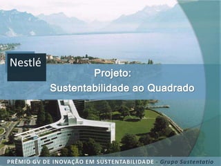 Nestlé
PRÊMIO GV DE INOVAÇÃO EM SUSTENTABILIDADE - Grupo Sustentatio
 