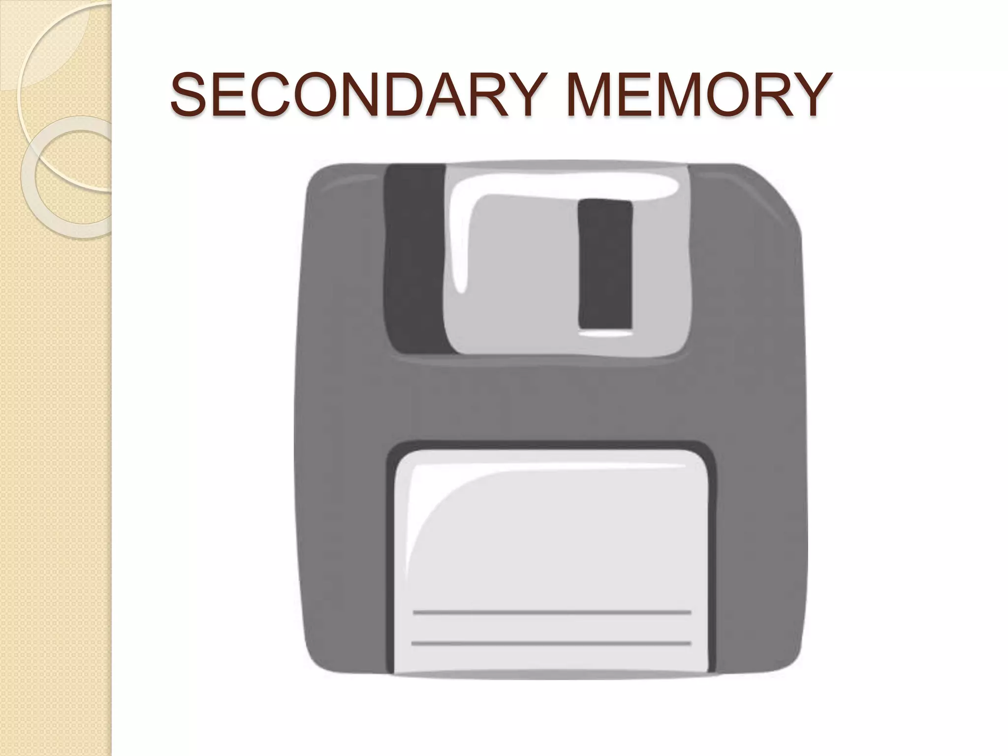 SECONDARY MEMORY
 