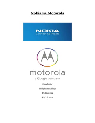 Nokia vs. Motorola
Suhail Attar
Pushpinderjit Singh
Dr. Raja Nag
May 08, 2014
 