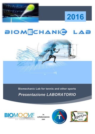 Biomechanic Lab for tennis and other sports
Presentazione LABORATORIO
2016
in
collaborazione
con
 