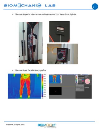 Avigliana, 27 aprile 2016
5
 Strumento per la misurazione antropometrica con rilevazione digitale
 Strumenti per l’analisi termografica
 