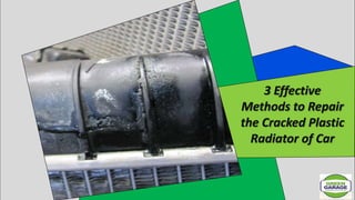 3 Effective
Methods to Repair
the Cracked Plastic
Radiator of Car
 