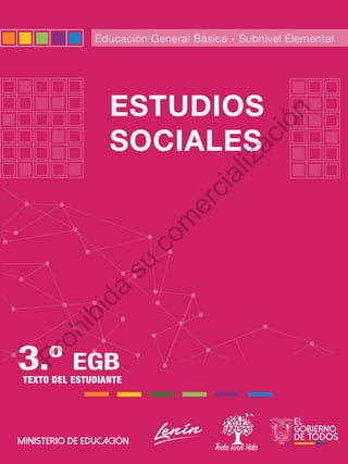 Educación General Básica - Subnivel Elemental
ESTUDIOS
SOCIALES
3.º EGB
TEXTO DEL ESTUDIANTE
P
r
o
h
i
b
i
d
a
s
u
c
o
m
e
r
c
i
a
l
i
z
a
c
i
ó
n
 