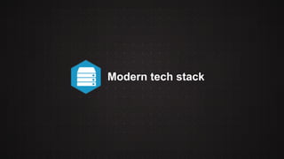 Modern tech stack 
 