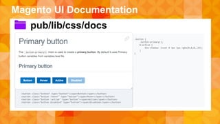 Magento UI Documentation 
pub/lib/css/docs 
 