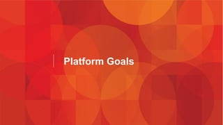 Platform Goals 
 