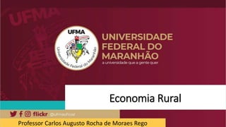 Economia Rural
Professor Carlos Augusto Rocha de Moraes Rego
 