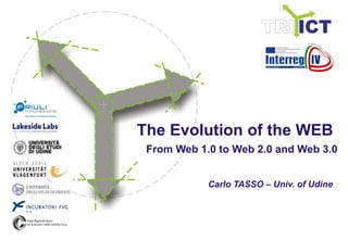 The Evolutionof the WEB From Web 1.0 to Web 2.0 and Web 3.0 Carlo TASSO – Univ. of Udine 