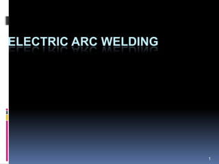 ELECTRIC ARC WELDING

1

 