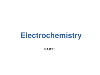 Electrochemistry
PART 1
 