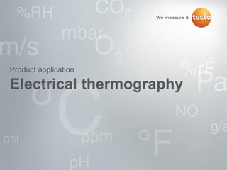 Electrical thermography
Product application
 