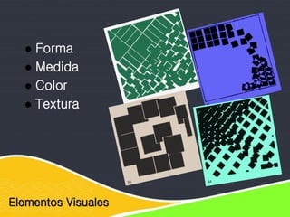 Elementos Visuales
 Forma
 Medida
 Color
 Textura
 