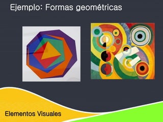 Elementos Visuales
Ejemplo: Formas geométricas
 