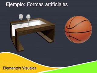 Elementos Visuales
Ejemplo: Formas artificiales
 
