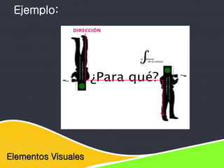 Elementos Visuales
Ejemplo:
 