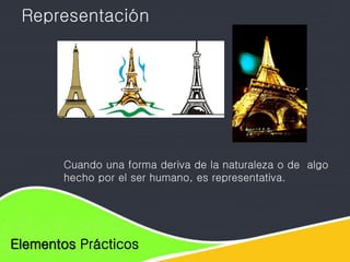 Elementos de diseño
Elementos Prácticos
Representación
Cuando una forma deriva de la naturaleza o de algo
hecho por el ser humano, es representativa.
 