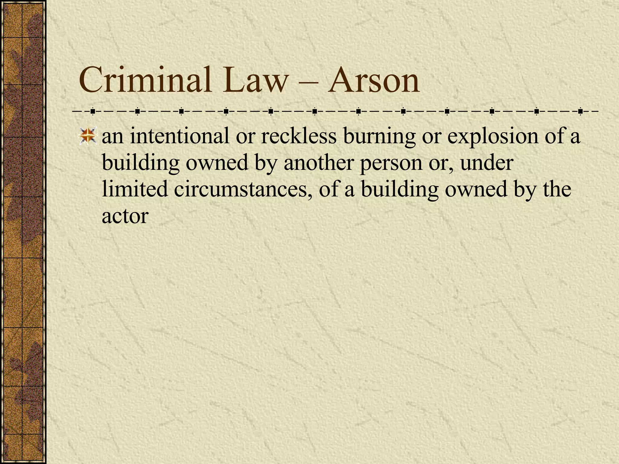 Criminal Law – Arson an intentional or reckless burning or explosion of a building owned by another person or, under limited circumstances, of a building owned by the actor 