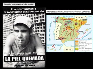 Grandes movimientos migratoriosGrandes movimientos migratorios
Interiores (Cataluña, País Vasco, Valencia y Madrid)
 