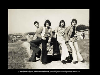 Cambio de valores y comportamientos: cambio generacional y valores estéticos
 